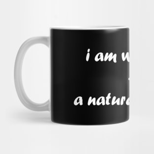 I Am What I Am. A Natural Disaster Mug